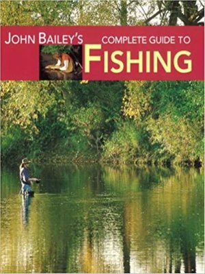 cover image of John Bailey's Complete Guide to Fishing